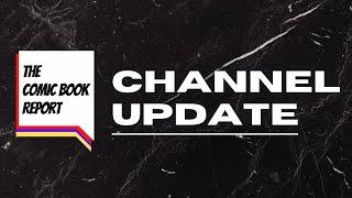 Channel Update! | TheComicBookReport | #comics