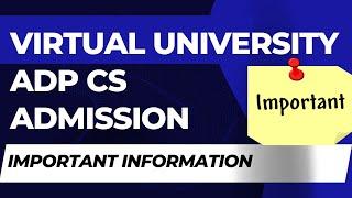 Virtual University ADP CS Admission [Important Information]