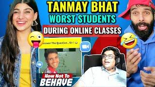 TANMAY BHAT | WORST STUDENTS DURING ONLINE CLASSES | REACTION!!