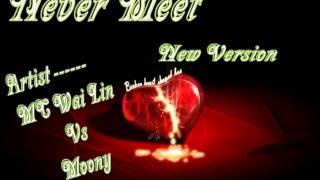 Never Meet (New Version) MC Wai Lin Vs Moony