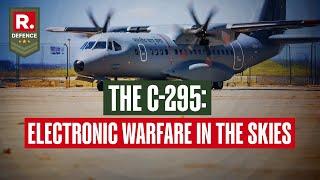 C-295 Aircraft Manufacturing Facility in India to Boost Electronic Warfare Tactics & Surveillance