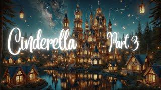 Cinderella Part 3  Classic Fairytale for Sleep | Relaxing Bedtime Story for a Peaceful Night