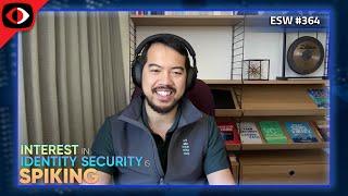 Interest in Identity Security is Spiking - Will Lin - ESW #364