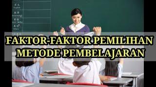 FAKTOR-FAKTOR PEMILIHAN METODE PEMBELAJARAN