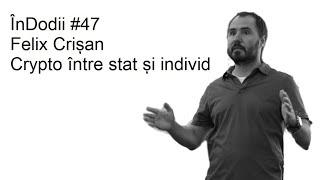 #47 - Felix Crișan - Crypto între stat și individ