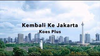 KOES PLUS - KEMBALI KE JAKARTA (Lirik Video)