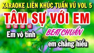 Karaoke Liên Khúc Tuấn Vũ VOL 5 - Tâm Sự Với Anh - Liên Khúc Tuấn Vũ Beat Chuẩn