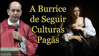 A Burrice de Seguir Culturas Pagãs - Padre Paulo Ricardo #padrepauloricardo #santododia