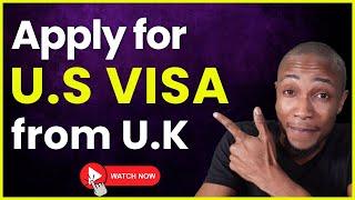 How to Apply for U.S Visa from U.K