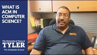 What is ACM? UT Tyler Computer Science Professor Explains (2019)