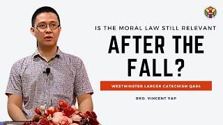 The Moral Law’s Relevance Post-Fall | Westminster Larger Catechism 94 | Bro. Vincent Yap