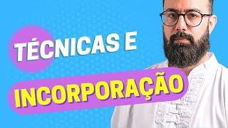 TÉCNICAS E INCORPORAÇÃO