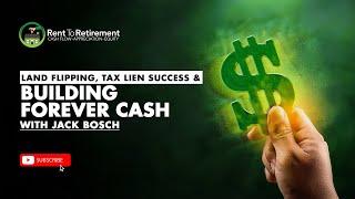 Land Flipping, Tax Lien Success & Building Forever Cash  With Jack Bosch