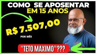 COMO SE APOSENTAR COM R$ 7.507,00 TETO MAXIMO DO INSS em 15 ANOS e ainda ter um PATRIMÔNIO