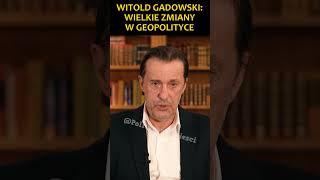 Witold Gadowski: Wielkie Zmiany w Geopolityce