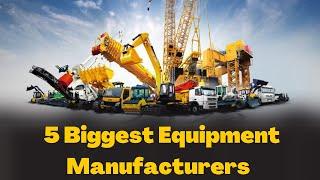 Top 5 World's Largest Construction Equipment Manufacturer