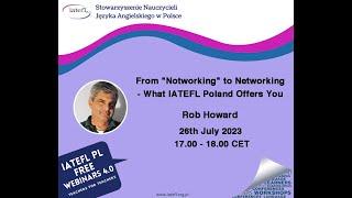From “Notworking” to Networking – What IATEFL Poland Offers You – a webinar by Rob Howard