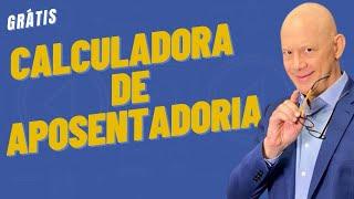 CALCULADORA DE APOSENTADORIA 100% GRÁTIS