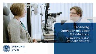 Tränenweg Operation mit Laser | Toti - Methode (Patienteninformation Augenklinik) | Uniklinik Köln