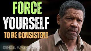 Force Yourself to Be Consistent | Denzel Washington Inspirational Speech