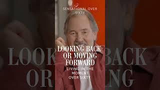 Looking Back or Moving Forward | Living in the Moment Over Sixty #livinginthemoment #over60