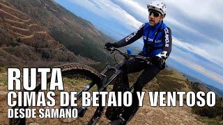 RUTA BTT  CIMAS DE BETAIO Y VENTOSO DESDE SÁMANO | ALEX LAREDO