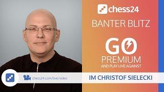 Banter Blitz with IM Christof Sielecki (ChessExplained) | January 1, 2020