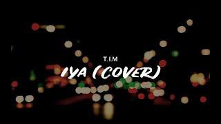 T.I.M - Iya by Hevance (COVER)