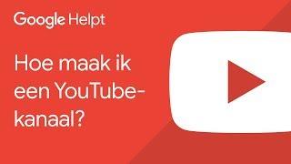 Hoe maak ik een YouTube-kanaal? - Google Helpt