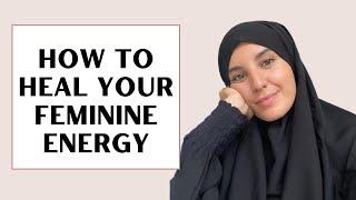 How to heal your feminine energy