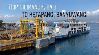Trip Menyeberang dari Pelabuhan Gilimanuk, Bali ke Pelabuhan Ketapang, Banyuwangi, Jawa Timur