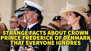 STRANGE FACTS ABOUT CROWN PRINCE FREDERICK OF DENMARK THAT EVERYONE IGNORES