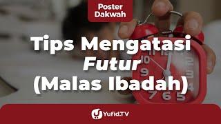 Tips Mengatasi Futur (Tips Rajin Ibadah) - Poster Dakwah Yufid TV