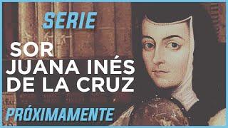 Serie: Sor Juana Inés de la Cruz (próximamente)