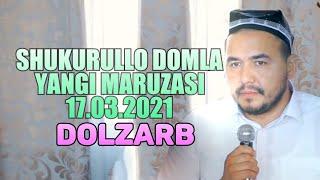 SHUKURULLO DOMLA YANGI MARUZASI DOLZARB 17.03.2021