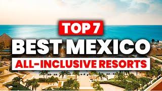 NEW | Top 7 BEST All Inclusive Resorts in MEXICO (2024)