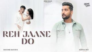 Reh Jaane Do - Mayank Maurya I Aditya Dev