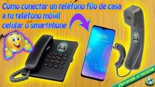 Como conectar un teléfono fijo de casa a tu teléfono móvil celular o smartphone