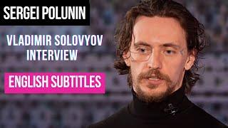 Sergei Polunin: Vladimir Solovyov ENGLISH SUBTITLES [Click on  SETTINGS] Solovyov LIVE 7.13. 2023