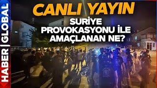 CANLI YAYIN I Kayseri Kilis Konya Hatay Karıştı! Suriye Provokasyonunun Arkasında Ne Var?