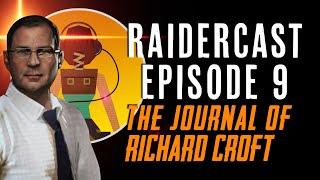 Raidercast 9: The Journal of Richard Croft - The Tomb Raider Podcast