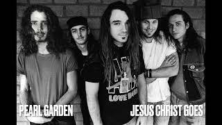 Pearl Garden - Jesus Christ Goes  /  If Chris Cornell joined Pearl Jam - Soundgarden/Pearl Jam