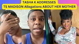 Tasha K Addresses TS Madison Allegations about her Mother doing Cra*****