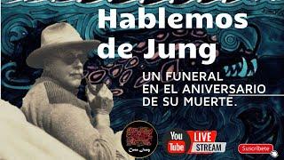 Hablemos de Jung. Un funeral en el aniversario de muerte. Con Lisímaco Henao H.