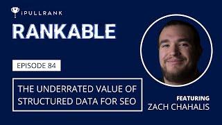 The Underrated Value Of Structured Data for SEO ft Zach Chahalis - Rankable Ep. 84