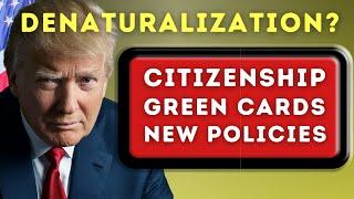 Denaturalization, U.S. Citizenship Test, Green Cards, and Donald Trump’s New Immigration Policies!