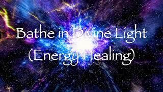 Bathe in Divine Light Energy Healing