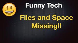 Funny Tech - Files and Space Missing!!