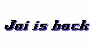 Jai is back, [After Long Time] why I don't upload any video in last few days 
