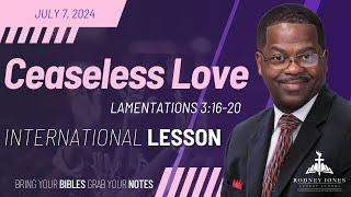 Ceaseless Love, Lamentations 3:16-24, July 7, 2024, Sunday School Lesson (International)